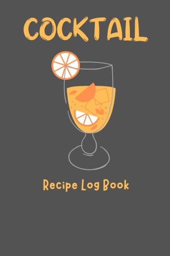 cocktail recipe log book: The Essential Bar Book , Cocktail Recipe Book , Cocktail Recipe Journal , Vintage Cocktail Log Book