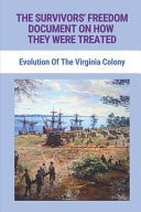 The Survivors' Freedom Document On How They Were Treated Evolution Of The Virginia Colony: The Virginia Company Of London
