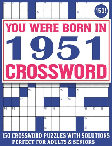 Born In 1951 Crossword Puzzle Book: Crossword Puzzles For Adults And Seniors Who Were Born In 1951 For Enjoying Stress Relief And Free Time