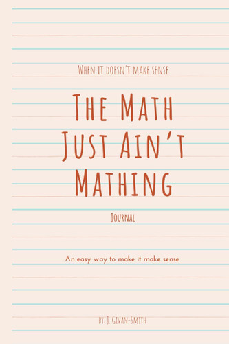 The Math Just Ain't Mathing: Journaling As a Way to Make it Make Sense