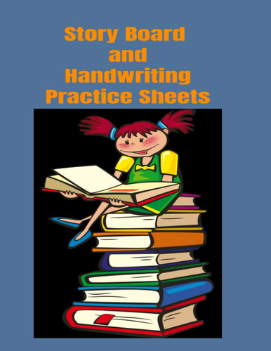 Story Book and Handwriting Practice Sheets: 20 story board practice sheets and 100 blank handwriting sheets