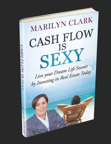 Cash Flow Is Sexy: Live Your Dream Life Sooner by Investing in Real Estate Today