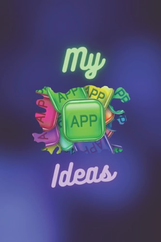 Notebook: My APP Ideas: Lovely My APP Ideas Themed Notebook Blank Lined Journal