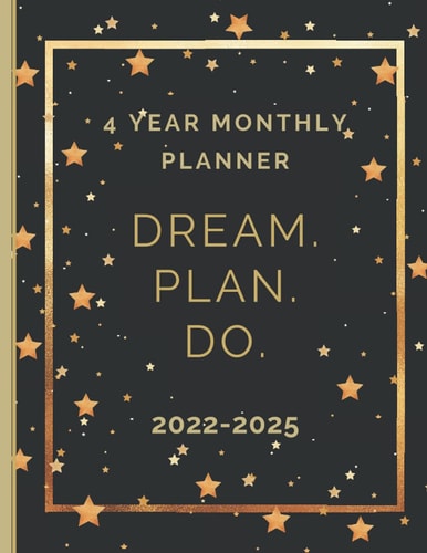 4 Year Monthly Planner Dream Plan Do: 2022-2025 Four Year Planner - 4 Year Monthly Calendar Planner Agenda - Schedule Organizer - 48 Months January 2022 to December 2025 With Inspirational Cover