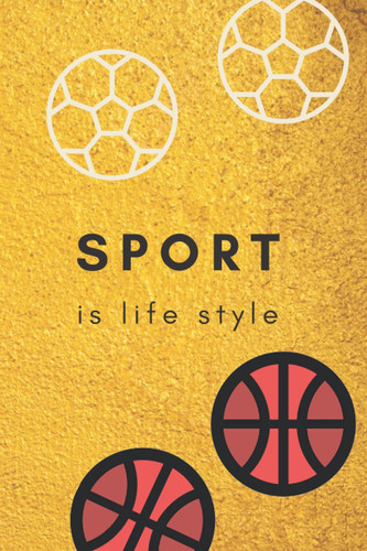 SPORT is life style: nice notebook for good helth and good life ,blank lined notebook ,120 pages , size 6x9