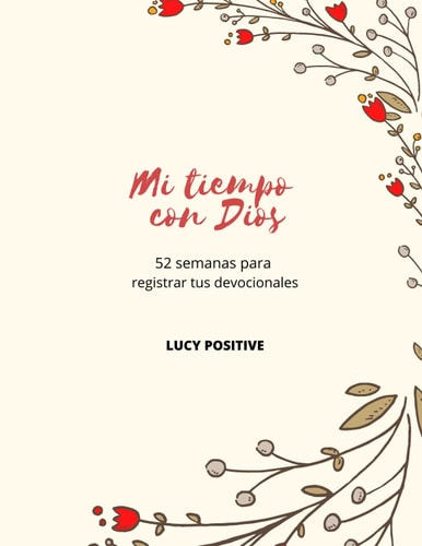 MI TIEMPO CON DIOS: 52 semanas para registrar tu tiempo con Dios | DEVOCIONALES CRISTIANOS | LIBRO DE DEVOCIONALES EN BLANCO | UN AÑO DE DEVOCIONALES (Spanish Edition)