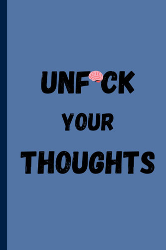 Unf*ck Your Thoughts Writing Journal
