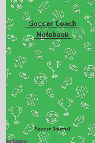 Soccer Coach Notebook: green notebook journal soccer theme for coaches