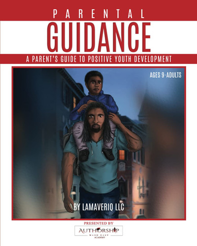 Parental Guidance: A Parent’s Guide to Positive Youth Development