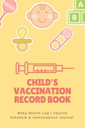 Child's Vaccination Record Book: Baby Health Log | Vaccine Schedule & Immunization Journal | Personal Logbook Keeper Tracker For Newborns|