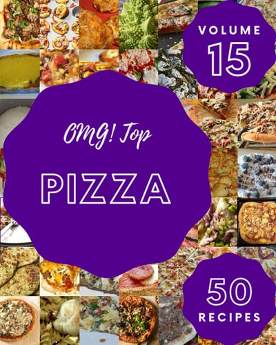 OMG! Top 50 Pizza Recipes Volume 15: More Than a Pizza Cookbook
