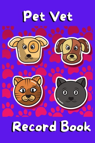 Pet Vet Record Book: a Health Logbook for Tracking the Veterinarian Visits of Your Dog, Cat, etc.