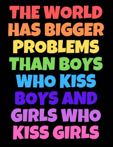 The World Has Bigger Problems Than Boys Who Kiss Boys And Girls Who Kiss Girls: Calligraphy Practice Notebook, Blank Writing Paper, 110 Slant Lined Pages, 8.5" x 11", Perfect Gift Idea