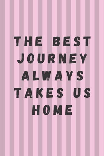The best journey always takes us home Birthday Gift : Lined Notebook: Notebook / Journal Gift, 120 Pages, 6x9 Soft Cover, Matte Finish
