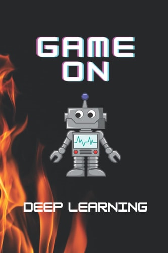 Game On Deep learning Notebook (Mode1): Work Hard and Make it Happen: Customized 120 Page Lined 6" x 9", Notebook/Journal Gift