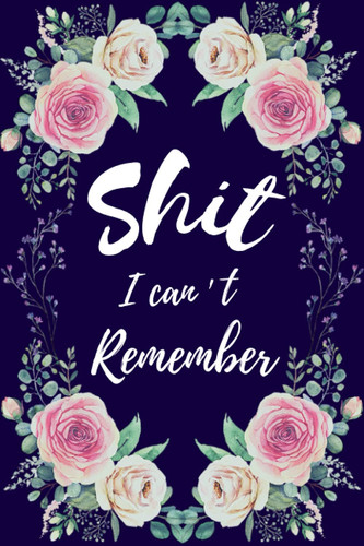 Shit I Can't Remember: Password Log Book for women with Alphabetical Tabs, Floral Watercolor Bouquet Rose Cover 6"x9"