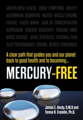 Mercury-Free A Clear Path That Guides You and Our Planet Back to Good Health and to Becoming ...