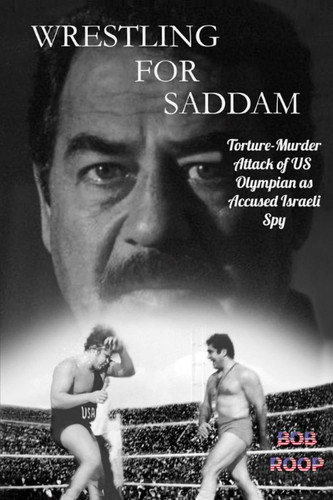Wrestling For Saddam Torture-Murder Attack of US Olympian as Accused Israeli Spy