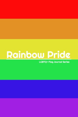 Rainbow Pride Flag: LGBTQ+ Flag Notebook (LGBTQ+ Flag Journal Series)