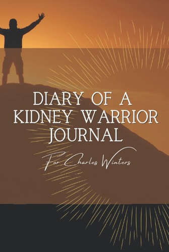 Diary of a Kidney Warrior Journal for Charles Winters