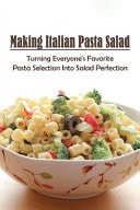 Making Italian Pasta Salad Turning Everyone's Favorite Pasta Selection Into Salad Perfection: Corn And Chicken Flakes Salad Recipes
