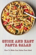 Quick And Easy Pasta Salad How To Make Easy Italian Pasta Salad: Delicious Homemade Salad Pasta Recipes