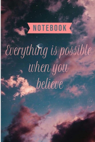 Everything is possible when you believe: Motivation notebook 75 lined/ruled pages 6 x 9 in.
