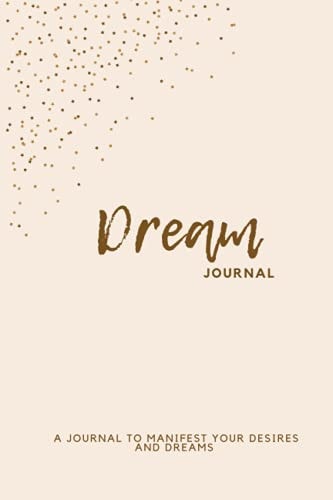 Dream Journal: Journal, Gratitude journal , Manifest your Dreams, Visualization And Positive Affirmations Journal