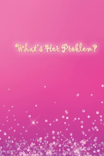 What's Her Problem? a Sparkly Lined Journal for the EveryQueen