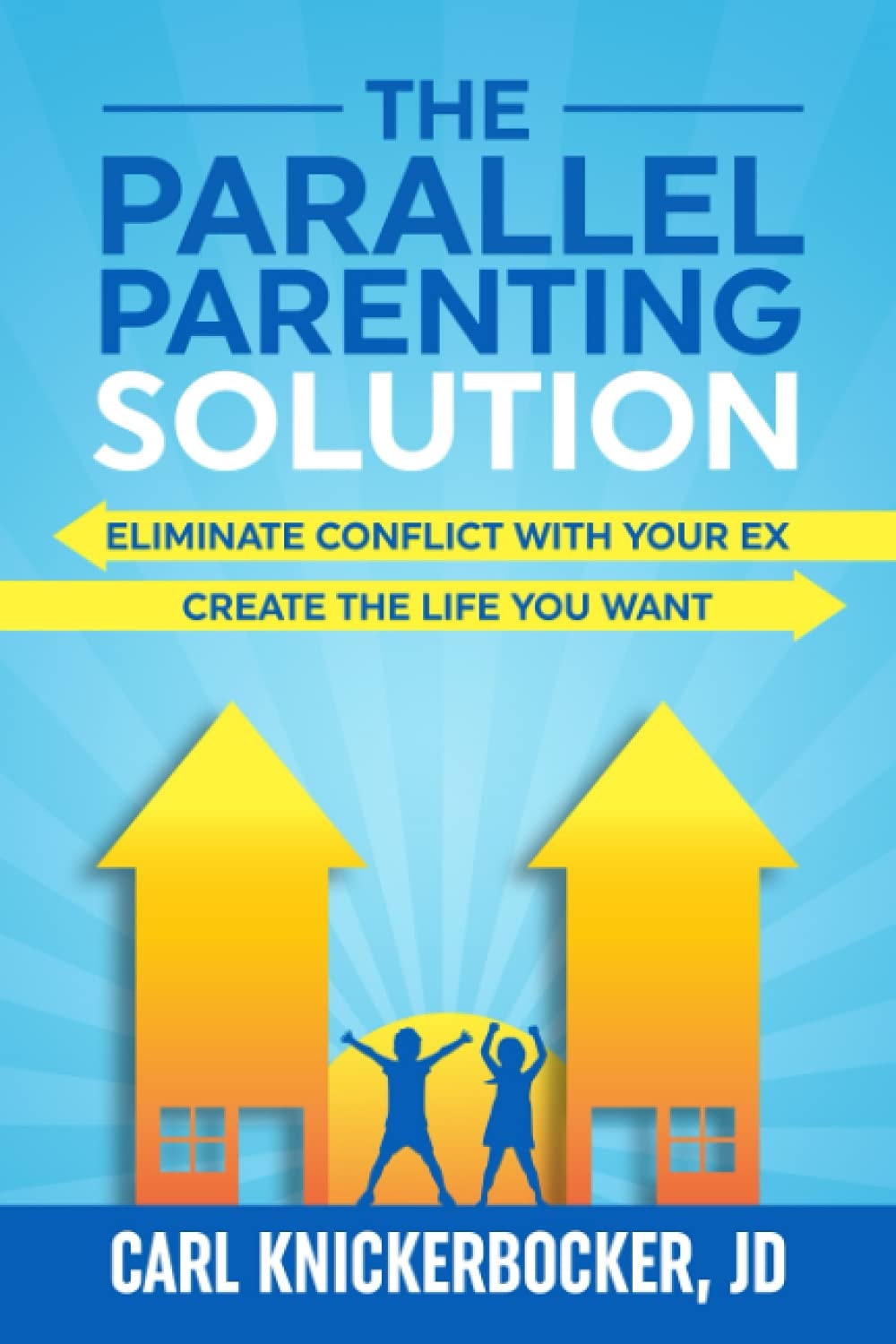 The Parallel Parenting Solution: Eliminate Conflict With Your Ex, Create The Life You Want