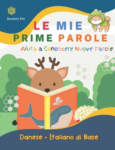 Le Mie Prime Parole Bambini età. Aiuta a Conoscere Nuove Parole. Danese-Italiano Di Base Un Divertente Dizionario Illustrato a Colori Bilingue Montessori per Espandere il Vocabolario Di Base Attività Libro per Piccoli Studenti, Bambini 5-11 Anni