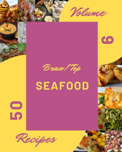 Bravo! Top 50 Seafood Recipes Volume 9: From The Seafood Cookbook To The Table