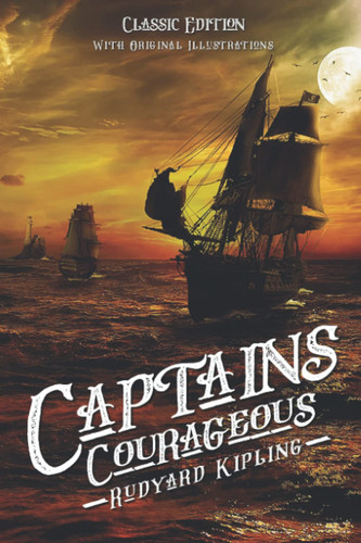 Captains Courageous: By Rudyard Kipling with Original Illustrations