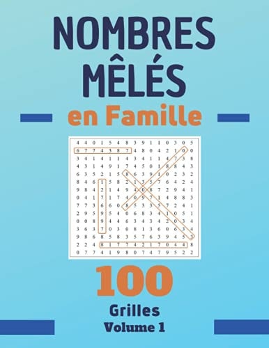 Nombres Mêlés en Famille, 100 Grille Volume 1: Livre de Nombres Cachés avec Solutions. Cahier de Jeux pour Développer la Concentration et la Mémoire. (French Edition)