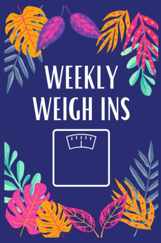 Weekly Weigh Ins: Weekly Weight and Body Measurements Progress Tracker Journal Log