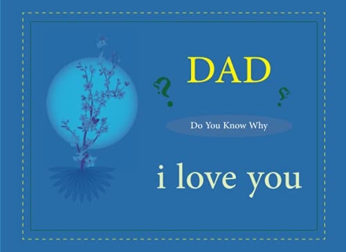 Dad Do You Know Why I Love You: For Many Reasons I Love My Dad - with Blank Book about What I Love about Dad Put Your Words Pictures Or Drawing