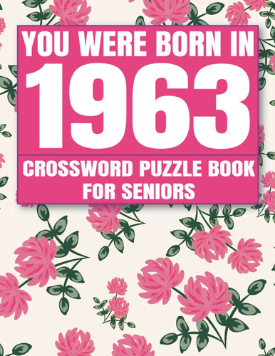 You Were Born in 1963 : Crossword Puzzle Book: Crossword Games for Puzzle Fans & Exciting Crossword Puzzle Book for Adults With Solutions