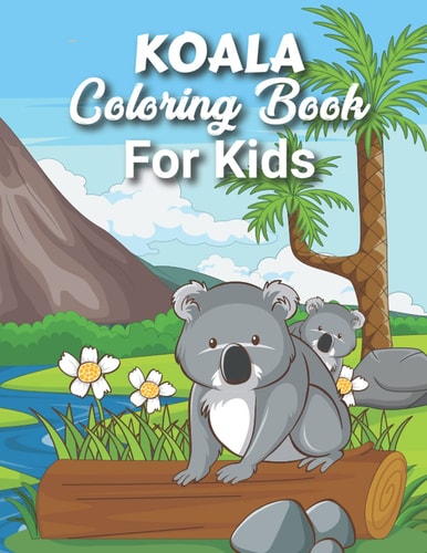 Koala Coloring Book: A book type of kids awesome and a sweet coloring books Koala Coloring Book - Fun And Education For Kids