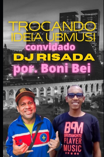 TROCANDO IDEIA UBMUSI com DJ Risada por Boni Bei: @djrisada @ubmusi @rodrigo_rangelpinto @bonibei1 (Portuguese Edition)