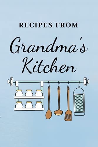 Recipes from Grandma's Kitchen: 6x9 Recipe book for treasured family recipes (Recipe Jounrals)