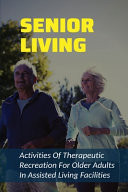 Senior Living Activities Of Therapeutic Recreation For Older Adults In Assisted Living Facilities: Therapeutic Recreation Activity & Treatment Ideas