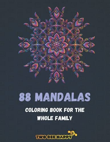 88 Mandalas For The Whole Family: A Coloring Book For The Whole Family Featuring 88 Beautiful Mandalas for Stress Relief and Relaxation