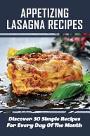 Appetizing Lasagna Recipes Discover 30 Simple Recipes For Every Day Of The Month: Simple Lasagna Recipes