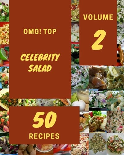 OMG! Top 50 Celebrity Salad Recipes Volume 2 The Highest Rated Celebrity Salad Cookbook You Should Read