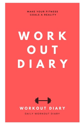 Workout Diary: Make Your Fitness Goals A Reality, Daily Workout Diary: Workout Diary
