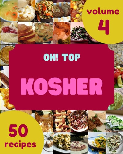Oh! Top 50 Kosher Recipes Volume 4: The Best Kosher Cookbook on Earth