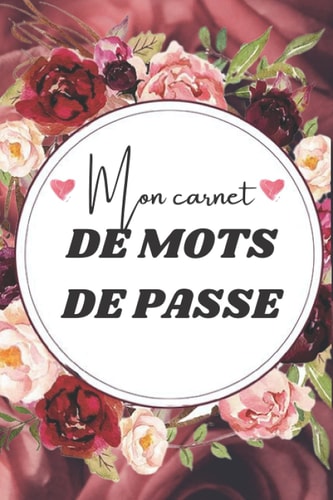 Mon carnet de mots de passe: Répertoire alphabétique pour mots de passe et identifiants | Carnet de passwords | Gardez vos identifiants et mots de passe Internet en sécurité (French Edition)