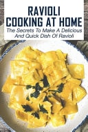 Ravioli Cooking At Home The Secrets To Make A Delicious And Quick Dish Of Ravioli: Refined Ravioli Recipes