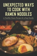 Unexpected Ways To Cook With Ramen Noodles 10 Healthy Classic Recipes & 15 Easy Snacks: How To Create An Herb Garden Soup