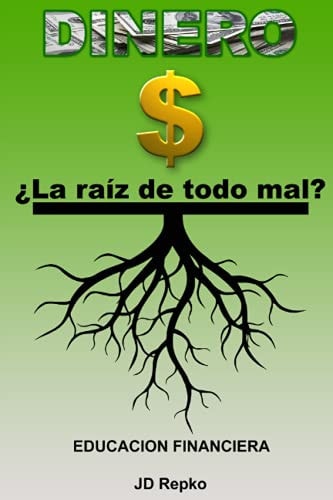 DINERO.....LA RAIZ DE TODO MAL? (Spanish Edition)